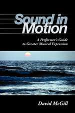 Sound in Motion – A Performer`s Guide to Greater Musical Expression