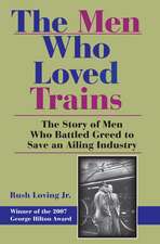 The Men Who Loved Trains – The Story of Men Who Battled Greed to Save an Ailing Industry