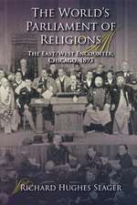 The World`s Parliament of Religions – The East/West Encounter, Chicago, 1893