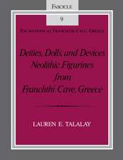 Deities, Dolls, and Devices – Neolithic Figurines From Franchthi Cave, Greece, Fascicle 9, Excavations at Franchthi Cave, Greece