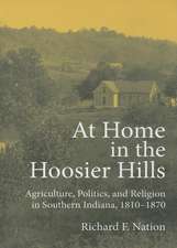 At Home in the Hoosier Hills – Agriculture, Politics, and Religion in Southern Indiana, 1810–1870