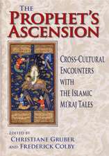 The Prophet`s Ascension – Cross–Cultural Encounters with the Islamic Mi`raj Tales