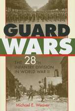 Guard Wars – The 28th Infantry Division in World War II