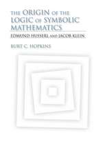 The Origin of the Logic of Symbolic Mathematics – Edmund Husserl and Jacob Klein