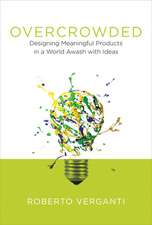 Overcrowded – Designing Meaningful Products in a World Awash with Ideas