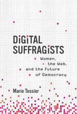 Digital Suffragists: Women, the Web, and the Future of Democracy