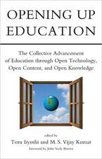 Opening Up Education – The Collective Advancement of Education through Open Technology, Open Content Content, and Open Knowledge