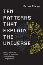 Ten Patterns That Explain the Universe