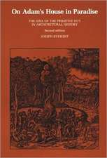 On Adam`s House in Paradise – The Idea of the Primitive Hut in Archaeological History 2e