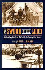 The Sword of the Lord – Military Chaplains from the First to the Twenty–First Century