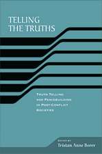 Telling the Truths – Truth Telling and Peace Building in Post–Conflict Societies