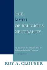 The Myth of Religious Neutrality, Revised Editio – An Essay on the Hidden Role of Religious Belief in Theories