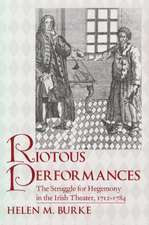 Riotous Performances – The Struggle for Hegemony in the Irish Theater, 1712–1785