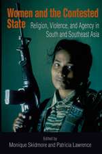 Women and the Contested State – Religion, Violence, and Agency in South and Southeast Asia