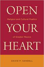 Open Your Heart – Religion and Cultural Poetics of Greater Mexico