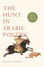 The Hunt in Arabic Poetry – From Heroic to Lyric to Metapoetic