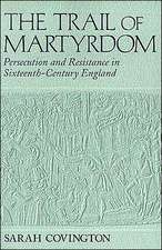 The Trail Of Martyrdom – Persecution and Resistance in Sixteenth–Century England