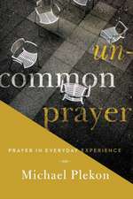 Uncommon Prayer – Prayer in Everyday Experience