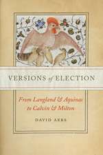 Versions of Election – From Langland and Aquinas to Calvin and Milton