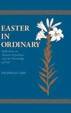 Easter in Ordinary – Reflections on Human Experience and the Knowledge of God