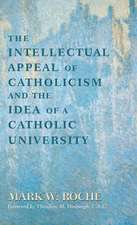 The Intellectual Appeal of Catholicism and the Idea of a Catholic University