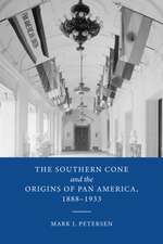 The Southern Cone and the Origins of Pan America, 1888–1933