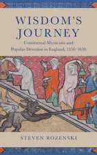 Wisdom`s Journey – Continental Mysticism and Popular Devotion in England, 1350–1650