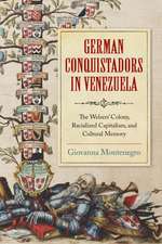 German Conquistadors in Venezuela – The Welsers` Colony, Racialized Capitalism, and Cultural Memory