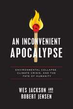 An Inconvenient Apocalypse – Environmental Collapse, Climate Crisis, and the Fate of Humanity