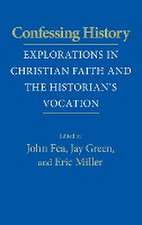 Confessing History – Explorations in Christian Faith and the Historian`s Vocation