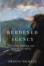 Burdened Agency – Christian Theology and End of Life Ethics