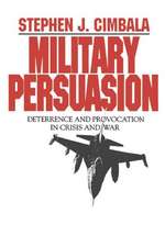 Military Persuasion – Deterrence and Provocation in Crisis and War