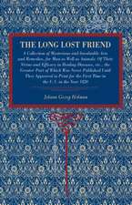 The Long Lost Friend – A Collection of Mysterious and Invaluable Arts and Remedies, for Man as Well as Animals: Of Their Virtue and Efficacy in Healin