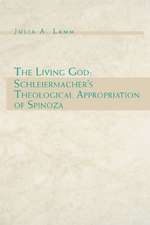 The Living God – Schleiermacher`s Theological Appropriation of Spinoza