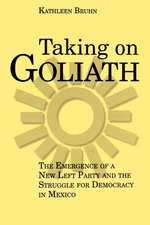 Taking on Goliath – The Emergence of a New Left Party and the Struggle for Democracy in Mexico