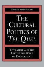 The Cultural Politics of Tel Quel – Literature and the Left in the Wake of Engagement