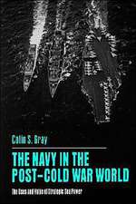 The Navy in the Post–Cold War World – The Uses and Value of Strategic Sea Power