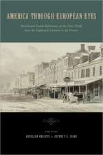 America Through European Eyes – British and French Reflections on the New World from the Eighteenth Century to the Present