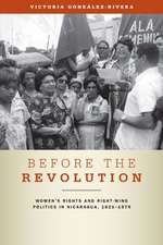 Before the Revolution – Women′s Rights and Right–Wing Politics in Nicaragua, 1821–1979