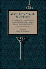 North Pennsylvania Minstrelsy – As Sung in the Backwood Settlements, Hunting Cabins and Lumber Camps in Northern Pennsylvania, 1840–1910