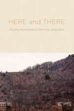 Here and There – Reading Pennsylvania`s Working Landscapes