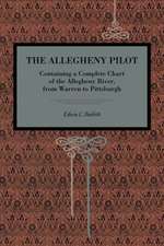 The Allegheny Pilot – Containing a Complete Chart of the Allegheny River, from Warren to Pittsburgh