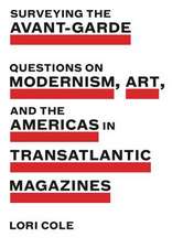 Surveying the Avant–Garde – Questions on Modernism, Art, and the Americas in Transatlantic Magazines