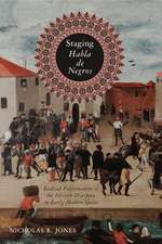 Staging Habla de Negros – Radical Performances of the African Diaspora in Early Modern Spain