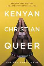 Kenyan, Christian, Queer – Religion, LGBT Activism, and Arts of Resistance in Africa