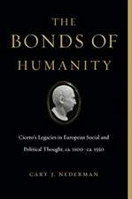 The Bonds of Humanity – Cicero′s Legacies in European Social and Political Thought, ca.1100 – 6 ca.1550