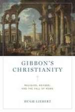 Gibbon′s Christianity – Religion, Reason, and the Fall of Rome