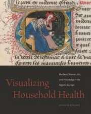 Visualizing Household Health – Medieval Women, Art, and Knowledge in the Régime du corps