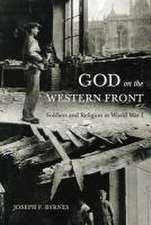 God on the Western Front – Soldiers and Religion in World War I