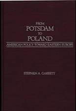 From Potsdam to Poland: American Policy toward Eastern Europe